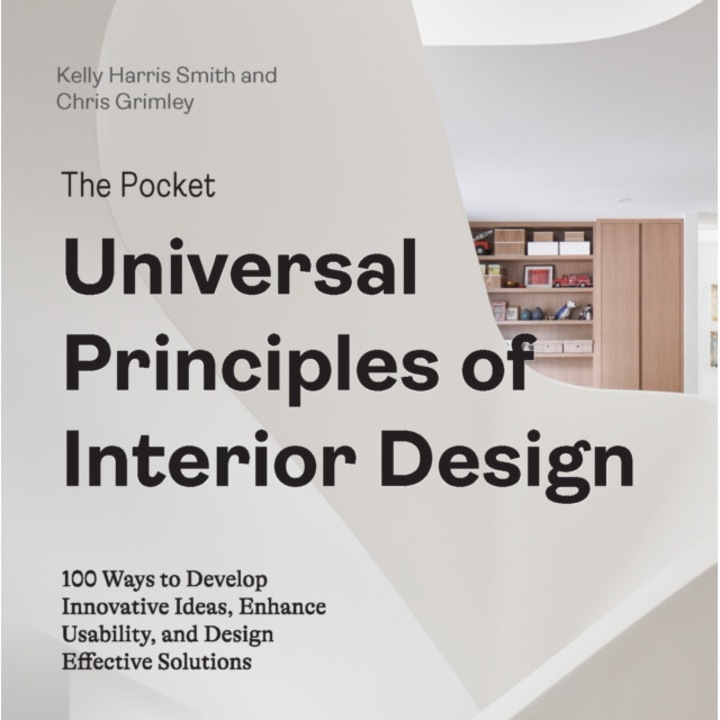 The Pocket Universal Principles Of Interior Design: 100 Ways To Develop Innovative Ideas, Enhance Usability, And Design Effective Solutions - Kelly Harris Smith