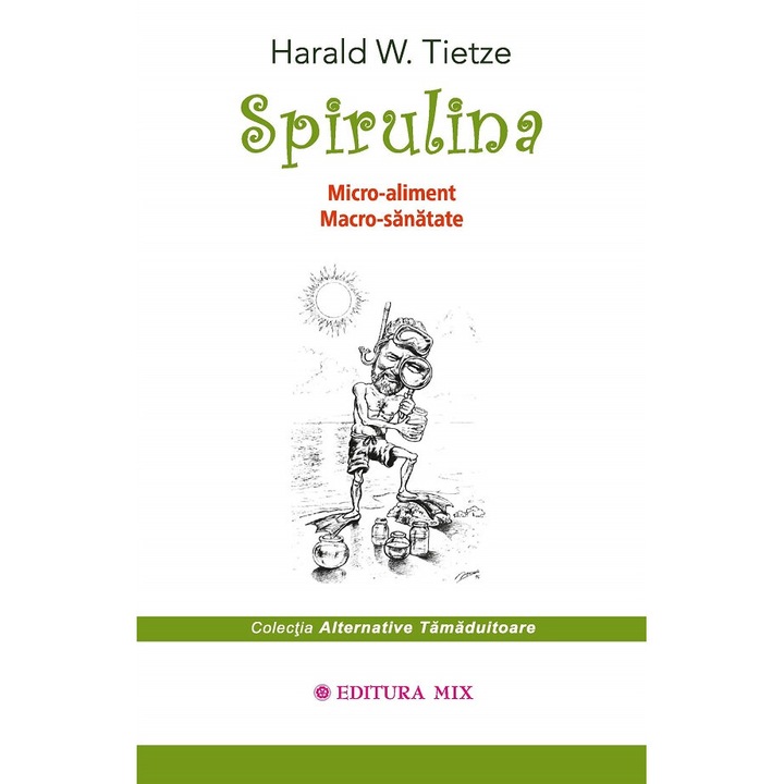 Spirulina. Micro-aliment, Macro-sanatate - Harald W. Tietze
