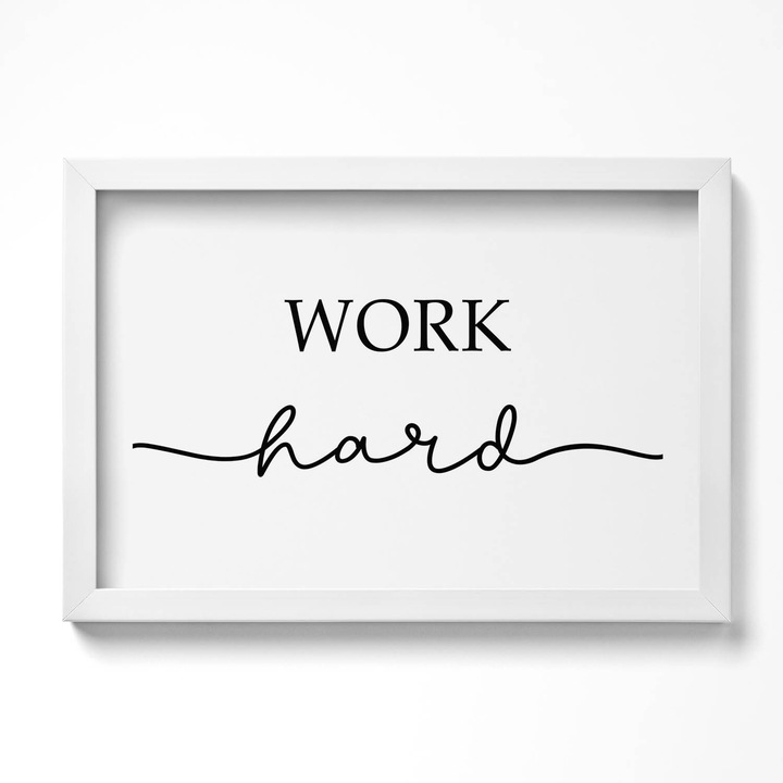 Tablou Inramat, Wallfluent, Inscriptie motivationala „Munceste din greu”, Rama alba, 80x60 cm, 010330010170100280871