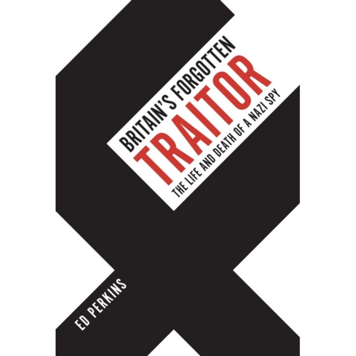 Britain's Forgotten Traitor - Ed Perkins