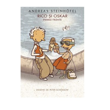 Rico si Oskar. Inimile frante - Andreas Steinhofel Rico si Oskar. Inimile frante - Andreas Steinhofel