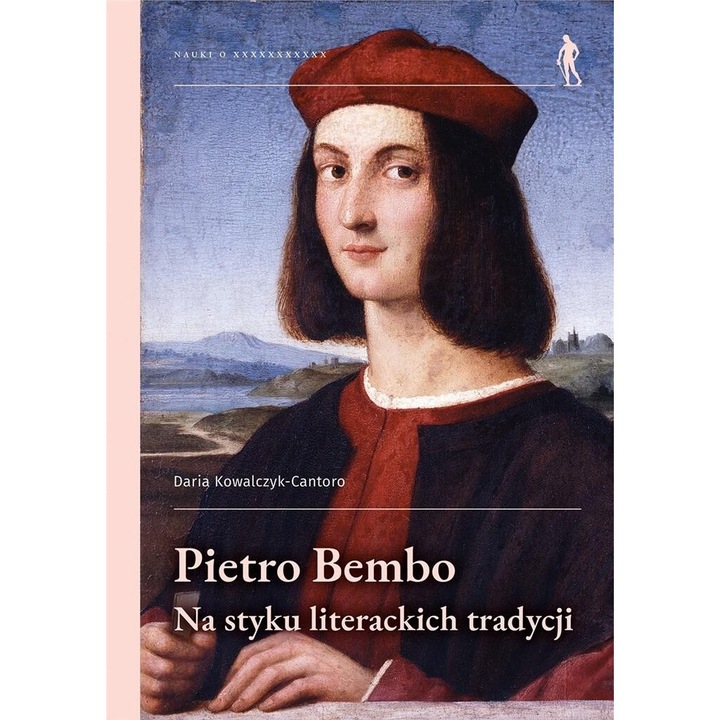 Pietro Bembo - na styku literackich tradycji, Daria Kowalczyk-Cantoro, 2024