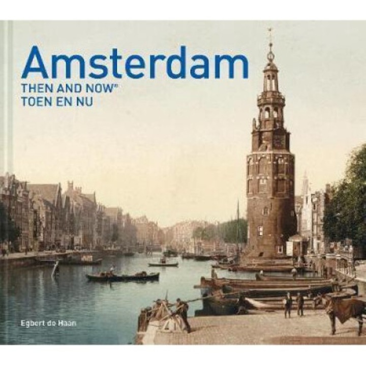 Amsterdam Then And Now - Egbert Haan