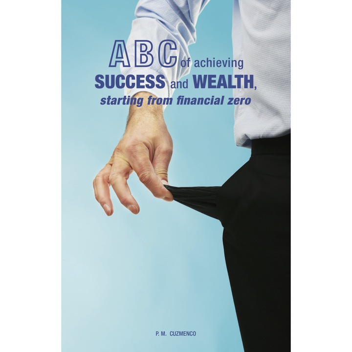 ABC of achieving SUCCESS and WEALTH, starting from financial zero, PM CUZMENCO, 2024, 256 стр., Финансово образование, меки корици
