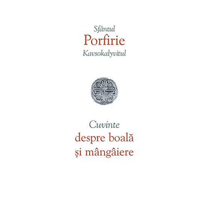 Cuvinte despre boala si mangaiere - Porfirie Kavsokalyvitul