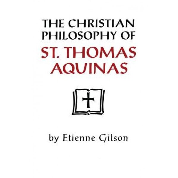 The Christian Philosophy of St. Thomas Aquinas, Etienne Gilson (Author)