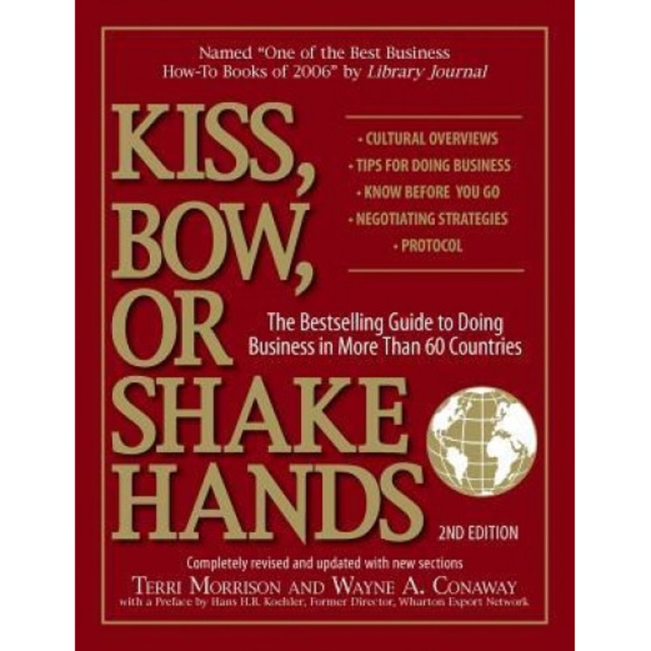 Kiss, Bow, or Shake Hands: The Bestselling Guide to Doing Business in More Than 60 Countries - Terri Morrison, Wayne A. Conway