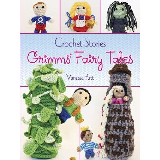 Crochet Stories: Grimms' Fairy Tales, Vanessa Putt (Author)