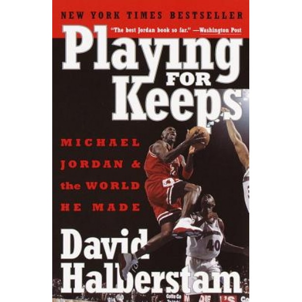 Playing for Keeps: Michael Jordan and the World He Made, David Halberstam