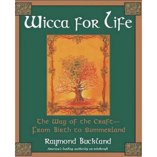 Wicca for Life: The Way of the Craft-- From Birth to Summerland - Raymond Buckland (Author)