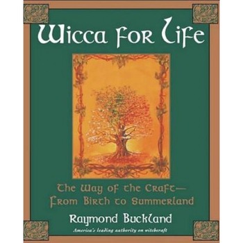 Wicca for Life: The Way of the Craft-- From Birth to Summerland - Raymond Buckland (Author) Wicca for Life: The Way of the Craft-- From Birth to Summerland - Raymond Buckland (Author)