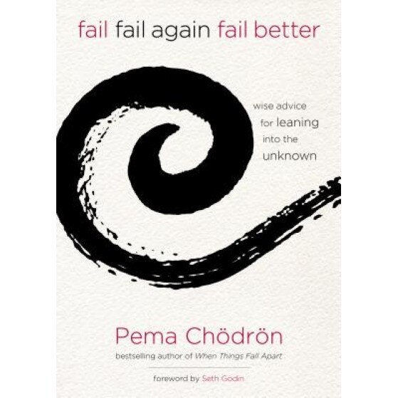 Fail, Fail Again, Fail Better: Wise Advice for Leaning Into the Unknown, Pema Chodron (Author)