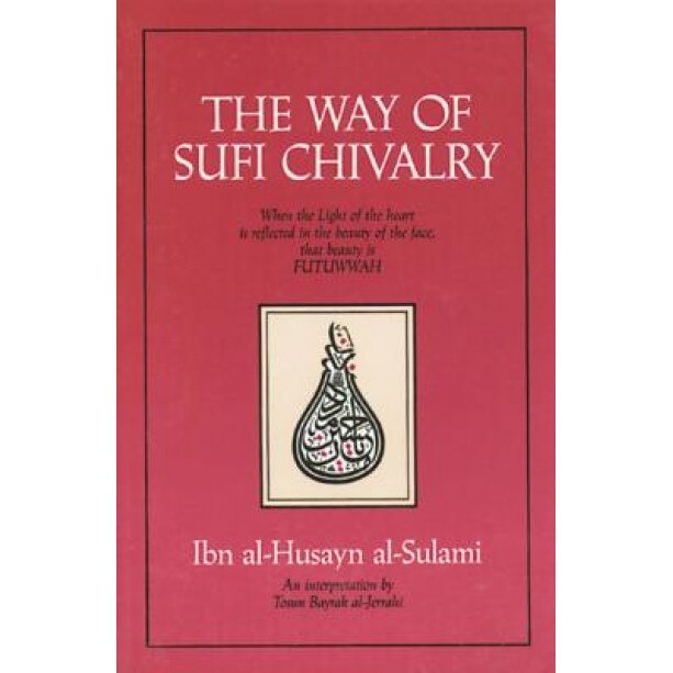 The Way of Sufi Chivalry - Ibn Al Husayn Al Sulami