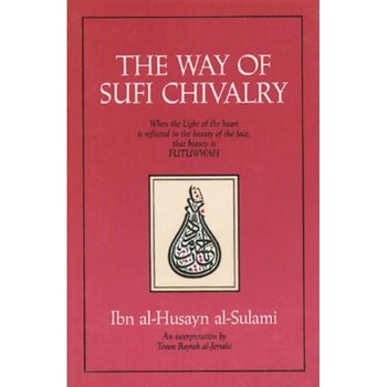 The Way of Sufi Chivalry - Ibn Al Husayn Al Sulami The Way of Sufi Chivalry - Ibn Al Husayn Al Sulami