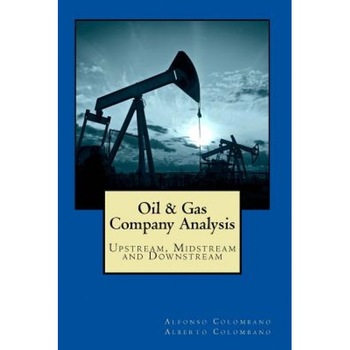 Oil & Gas Company Analysis: Upstream, Midstream and Downstream, Alfonso Colombano (Author) Oil & Gas Company Analysis: Upstream, Midstream and Downstream, Alfonso Colombano (Author)