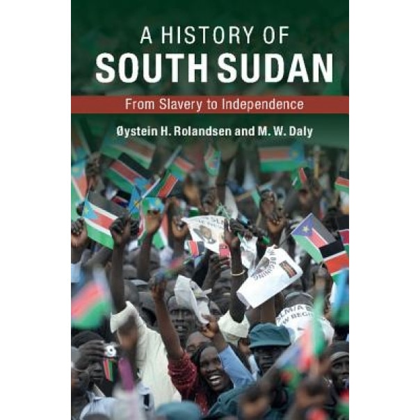 A History of South Sudan: From Slavery to Independence, Martin Daly (Author)