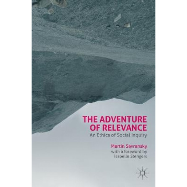 The Adventure of Relevance: An Ethics of Social Inquiry, Martin Savransky (Author)