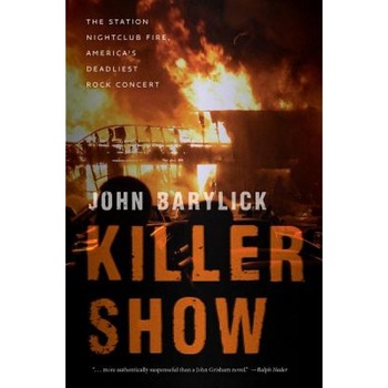 Killer Show: The Station Nightclub Fire, America's Deadliest Rock Concert, John Barylick (Author) Killer Show: The Station Nightclub Fire, America's Deadliest Rock Concert, John Barylick (Author)