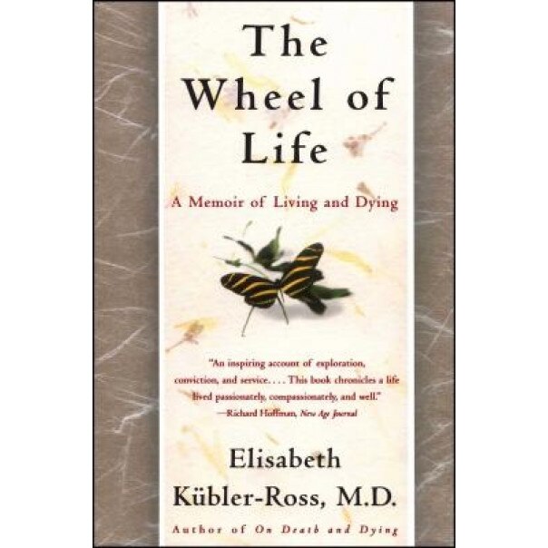 The Wheel of Life: A Memoir of Living and Dying, Elisabeth Kubler-Ross