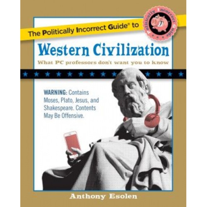 The Politically Incorrect Guide to Western Civilization, Anthony Esolen