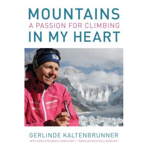 Mountains in My Heart: A Passion for Climbing, Gerlinde Kaltenbrunner (Author)