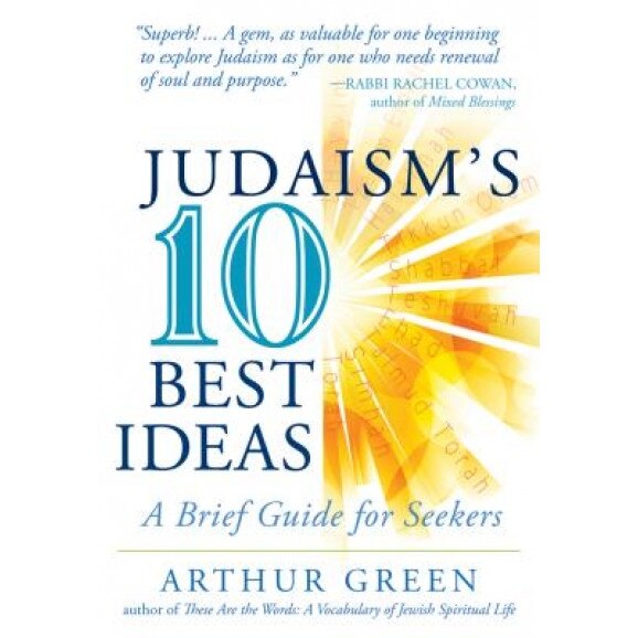 Judaism's Ten Best Ideas: A Brief Guide for Seekers, Arthur Green (Author)