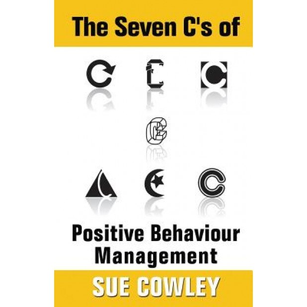The Seven C's of Positive Behaviour Management, Sue Cowley (Author)