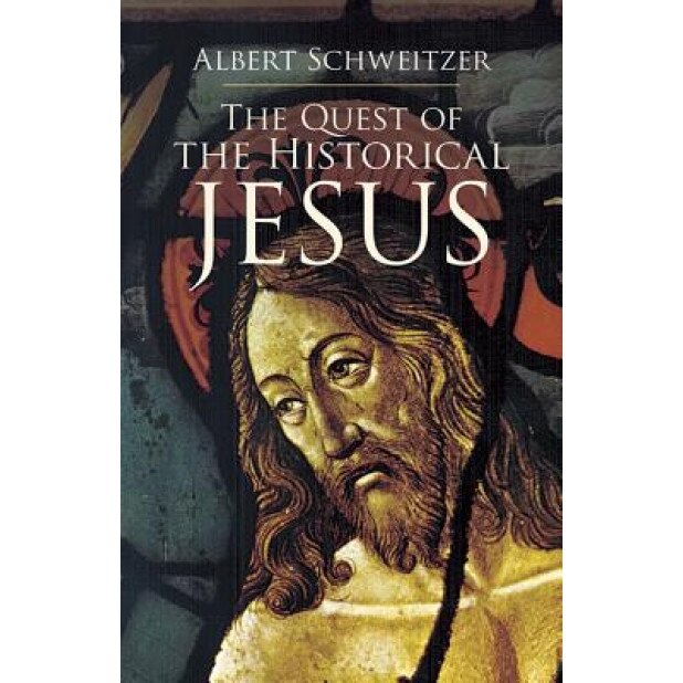 The Quest of the Historical Jesus, Albert Schweitzer