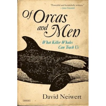 Of Orcas and Men: What Killer Whales Can Teach Us, David Neiwert (Author) Of Orcas and Men: What Killer Whales Can Teach Us, David Neiwert (Author)