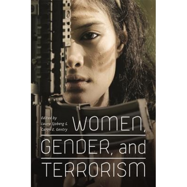 Women, Gender, and Terrorism, Laura Sjoberg (Editor)