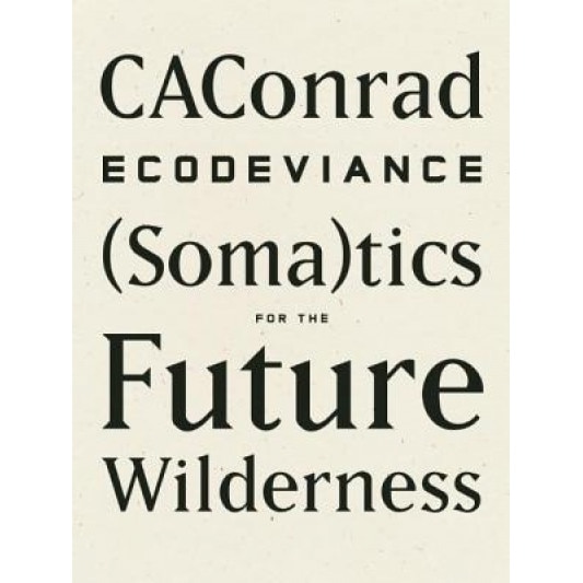 Ecodeviance: (Soma)Tics for the Future Wilderness, Caconrad (Author)