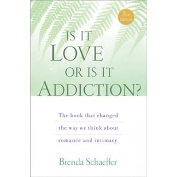 Is It Love or Is It Addiction? - Brenda Schaeffer