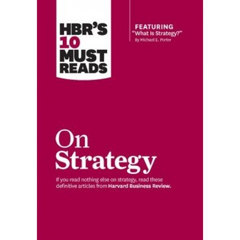 HBR's 10 Must Reads on Strategy - HBR's 10 Must Reads on Strategy -