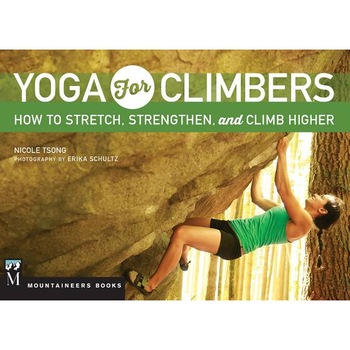 Yoga for Climbers: Stretch, Strengthen, and Climb Higher, Nicole Tsong (Author) Yoga for Climbers: Stretch, Strengthen, and Climb Higher, Nicole Tsong (Author)