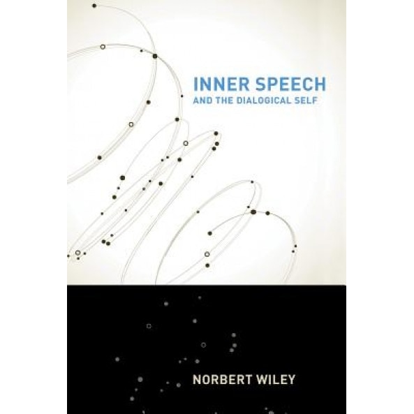 Inner Speech and the Dialogical Self - Norbert Wiley (Author)