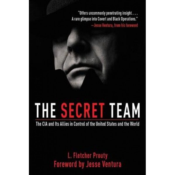 The Secret Team: The CIA and Its Allies in Control of the United States and the World, L. Fletcher Prouty (Author)