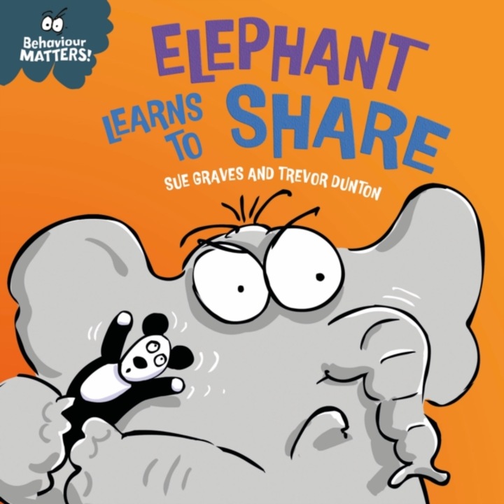 Behaviour Matters: Elephant Learns To Share - A Book About Sharing - Sue Graves