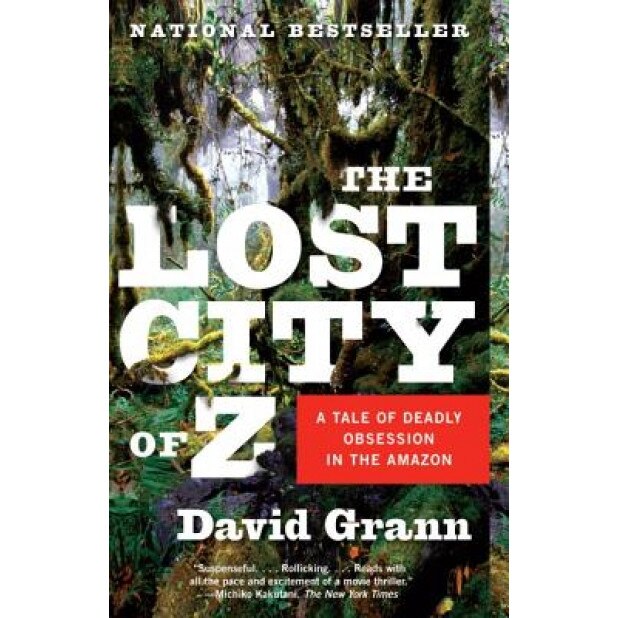 The Lost City of Z: A Tale of Deadly Obsession in the Amazon, David Grann