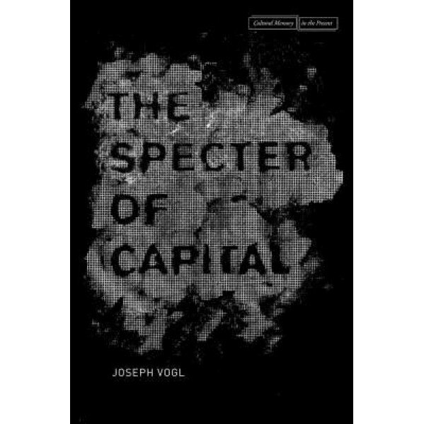 The Specter of Capital - Joseph Vogl (Author)