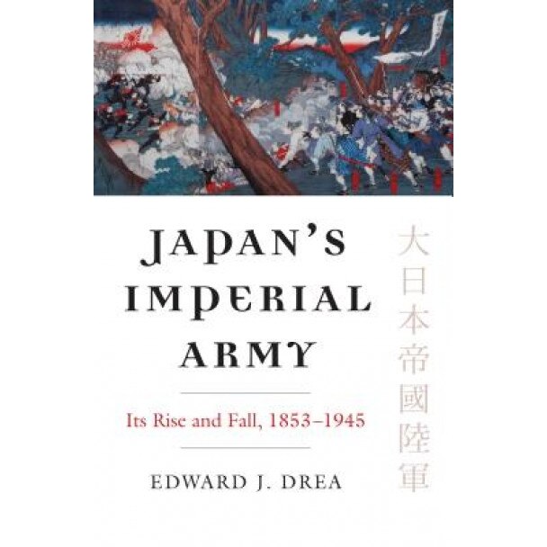 Japan's Imperial Army: Its Rise and Fall, Edward J. Drea (Author)