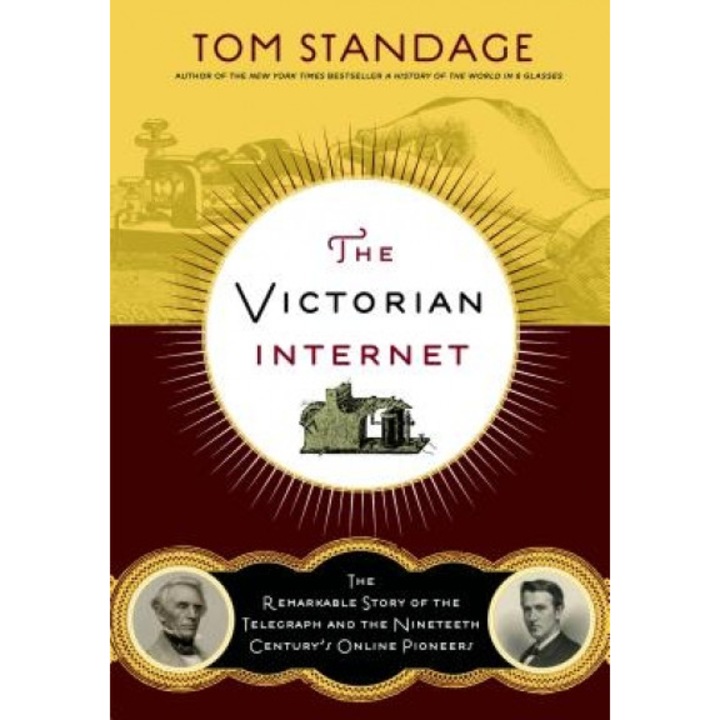 The Victorian Internet: The Remarkable Story of the Telegraph and the Nineteenth Century's On-Line Pioneers, Tom Standage (Author)