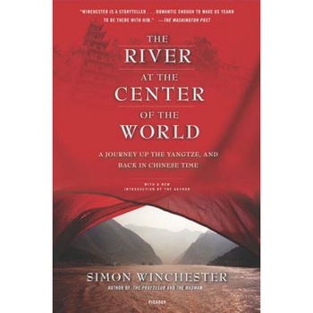 The River at the Center of the World: A Journey Up the Yangtze, and Back in Chinese Time, Simon Winchester The River at the Center of the World: A Journey Up the Yangtze, and Back in Chinese Time, Simon Winchester
