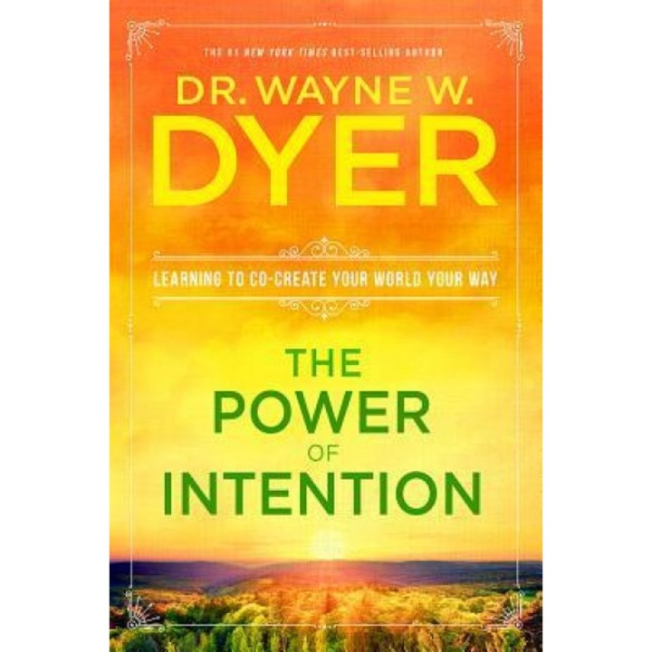 The Power of Intention: Learning to Co-Create Your World Your Way, Wayne W. Dyer