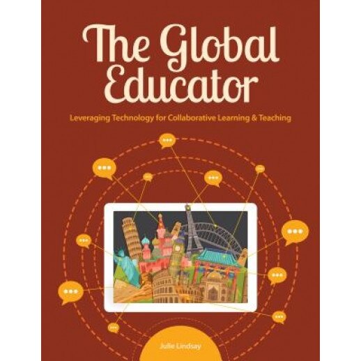 The Global Educator: Leveraging Technology for Collaborative Learning and Teaching, Julie Lindsay (Author)