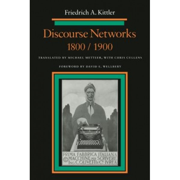 Discourse Networks, 1800/1900, Friedrich A. Kittler (Author)