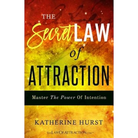 The Secret Law Of Attraction Master The Power Of Intention Katherine Hurst Author Emag Ro