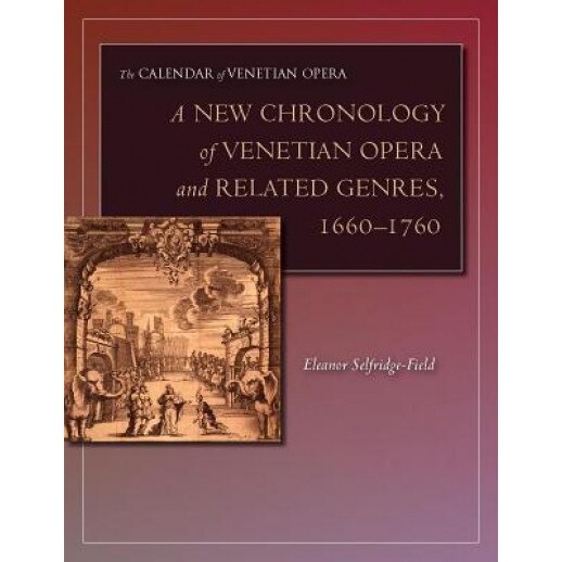 A New Chronology of Venetian Opera and Related Genres, 1660-1760, Eleanor Selfridge-Field (Author)
