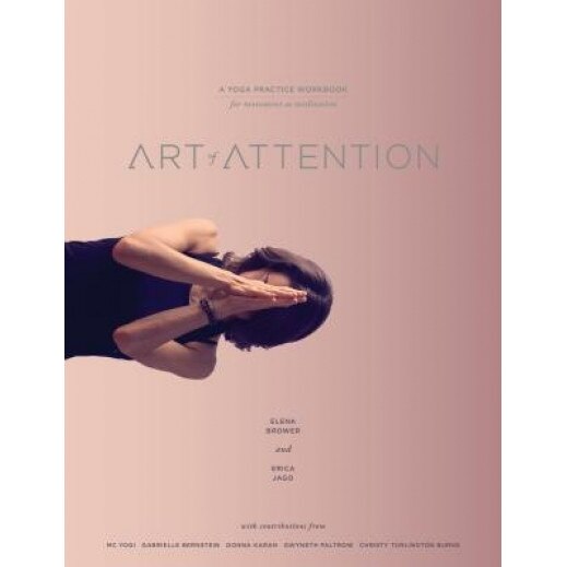 Art of Attention: A Yoga Practice Workbook for Movement as Meditation, Elena Brower (Author)