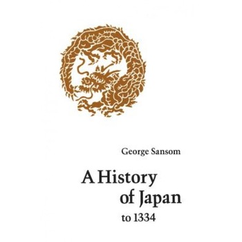 A History of Japan to 1334, George Sansom (Author) A History of Japan to 1334, George Sansom (Author)