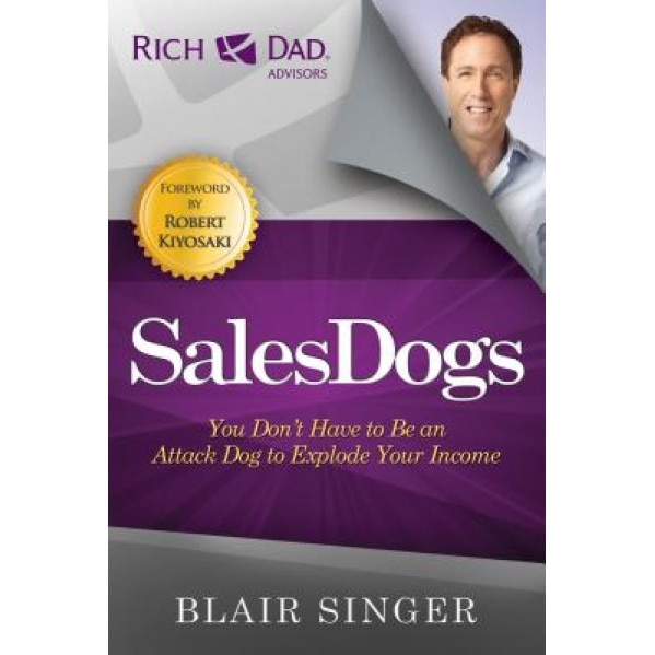 SalesDogs: You Don't Have to Be an Attack Dog to Explode Your Income - Blair Singer (Author)